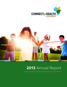 2013 Annual Report to the Colorado General Assembly and Governor The mission of Connect for Health Colorado is to increase access, affordability, and