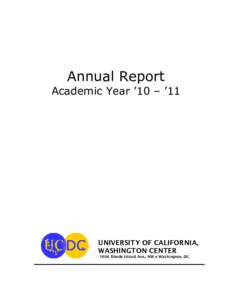 Annual Report Academic Year ’10 – ’11 UNIVERSITY OF CALIFORNIA, WASHINGTON CENTER 1608 Rhode Island Ave., NW ● Washington, DC