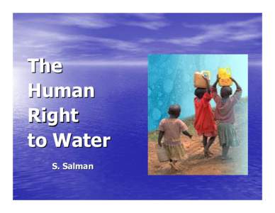 The Human Right to Water S. Salman