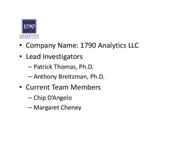 • Company Name: 1790 Analytics LLC • Lead Investigators – Patrick Thomas, Ph.D. – Anthony Breitzman, Ph.D.  • Current Team Members