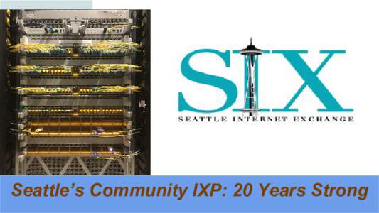 Seattle’s Community IXP: 20 Years Strong  WHO WE ARE The SIX is a non-profit IXP in Seattle, WA. We provide reliable, low-cost