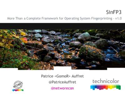 SinFP3 More Than a Complete Framework for Operating System Fingerprinting – v1.0 Patrice <GomoR> Auffret @PatriceAuffret @networecon