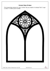 Stained Glass Window This stained glass window isn’t quite finished. Can you complete the design? Don’t forget to colour it in when you’ve finished. © SINE Project, University of Newcastle upon Tyne, 2003.