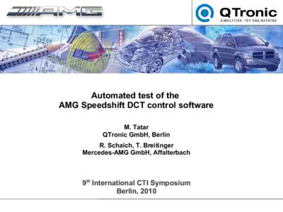 Automated test of the AMG Speedshift DCT control software M. Tatar QTronic GmbH, Berlin R. Schaich, T. Breitinger Mercedes-AMG GmbH, Affalterbach