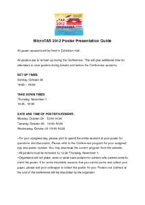 MicroTAS 2012 Poster Presentation Guide All poster sessions will be held in Exhibition Hall. All posters are to remain up during the Conference. This will give additional time for attendees to view posters during breaks 