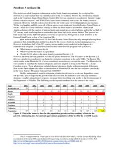 Problem: American Elk Prior to the arrival of European colonization on the North American continent, the ecological biodiversity was much richer than we currently know in the 21st Century. Prior to the colonization anima