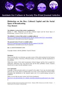 Distinction on the Box: Cultural Capital and the Social Space of Broadcasting Tony Bennett The definitive version of this article is published in: Bennett, T. 2006, ‘Distinction on the Box: Cultural Capital and the Soc