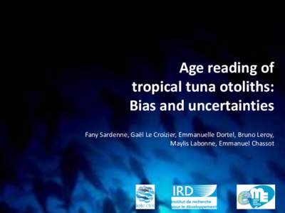 Age reading of tropical tuna otoliths: Bias and uncertainties Fany Sardenne, Gaël Le Croizier, Emmanuelle Dortel, Bruno Leroy, Maylis Labonne, Emmanuel Chassot