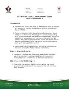 2015 MEN’S NATIONAL DEVELOPMENT SQUAD SELECTION CRITERIA Introduction: 1. The selection criteria will serve as the basis on which all players are selected to the Golf Canada Men’s National Development Squad (MNDS).