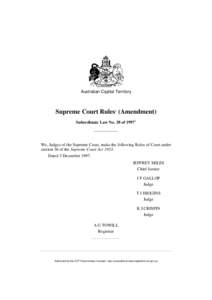 Australian Capital Territory  Supreme Court Rules1 (Amendment) Subordinate Law No. 38 of[removed]We, Judges of the Supreme Court, make the following Rules of Court under