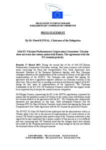 DELEGATION TO THE EU-UKRAINE PARLIAMENTARY COOPERATION COMMITTEE PRESS STATEMENT By Mr Paweł KOWAL, Chairman of the Delegation