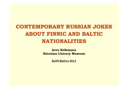 CONTEMPORARY RUSSIAN JOKES ABOUT FINNIC AND BALTIC NATIONALITIES Arvo Krikmann Estonian Literary Museum