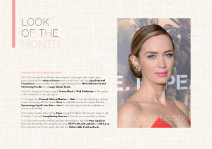 LOOK OF THE MONTH THE MATTE LIP IS HERE TO STAY! BASE To recreate Emily Blunt’s retro-inspired look, begin with a light, dewy base. Distribute the Mineral Primer evenly and follow with the Liquid Mineral