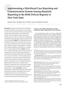 Implementing a Web-Based Case Reporting and Communication System Among Hospitals Reporting to the Birth Defects Registry in New York State Patricia M. Steen, Ying Wang, Zhen Tao, Philip K. Cross, and Charlotte M. Drusche