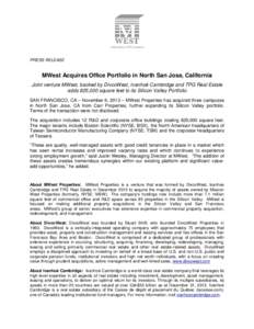 PRESS RELEASE  MWest Acquires Office Portfolio in North San Jose, California Joint venture MWest, backed by DivcoWest, Ivanhoé Cambridge and TPG Real Estate adds 825,000 square feet to its Silicon Valley Portfolio SAN F