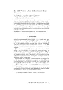 The ILTP Problem Library for Intuitionistic Logic Release v1.1 Thomas Raths∗ , Jens Otten and Christoph Kreitz Institut f¨ ur Informatik, University of Potsdam, Germany. e-mail: {traths,jeotten,kreitz}@cs.uni-potsdam.