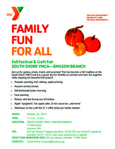 FAMILY FUN FOR ALL Fall Festival & Craft Fair SOUTH SHORE YMCA—EMILSON BRANCH Join us for games, prizes, treats and surprises! This has become a fall tradition at the