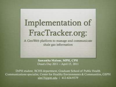 Implementation of FracTracker.org: A GeoWeb platform to manage and communicate shale gas information  Samantha Malone, MPH, CPH