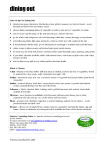 dining out General tips for Eating Out: • choose lean meats, chicken or fish that have been grilled, steamed, stir-fried or baked – avoid battered and fried foods and creamy sauces