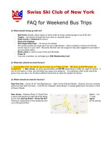 Swiss Ski Club of New York  FAQ for Weekend Bus Trips Q: What should I bring up with me? -