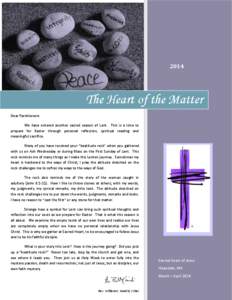 2014  The Heart of the Matter Dear Parishioners. We have entered another sacred season of Lent. This is a time to prepare for Easter through personal reflection, spiritual reading and