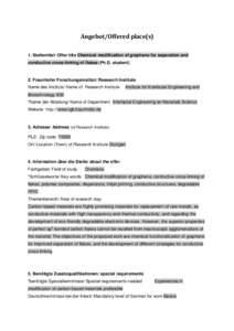 Angebot/Offered	place(s)		 1. Stellentitel/ Offer title Chemical modification of graphene for separation and conductive cross-linking of flakes (Ph.D. student) 2. Fraunhofer Forschungsinstitut/ Research Institute Name de