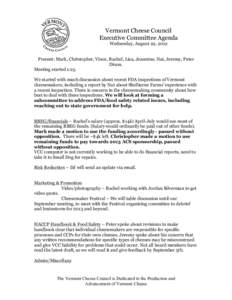 Vermont Cheese Council Executive Committee Agenda Wednesday, August 22, 2012 Present: Mark, Christopher, Vince, Rachel, Lisa, Jeannine, Nat, Jeremy, Peter Dixon.