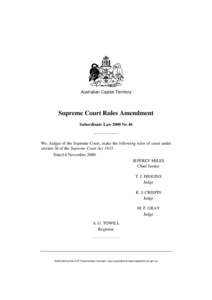 Australian Capital Territory  Supreme Court Rules Amendment Subordinate Law 2000 No 46  We, Judges of the Supreme Court, make the following rules of court under