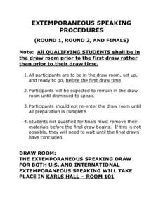 EXTEMPORANEOUS SPEAKING PROCEDURES (ROUND 1, ROUND 2, AND FINALS) Note: All QUALIFYING STUDENTS shall be in the draw room prior to the first draw rather than prior to their draw time.