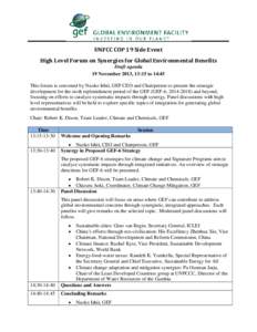 UNFCC COP 19 Side Event High Level Forum on Synergies for Global Environmental Benefits Draft agenda 19 November 2013, 13:15 to 14:45 This forum is convened by Naoko Ishii, GEF CEO and Chairperson to present the strategi