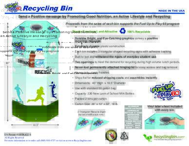 Recycling Bin  MADE IN THE USA Send a Positive message by Promoting Good Nutrition, an Active Lifestyle and Recycling Proceeds from the sales of each bin supports the Fuel Up to Play 60 program