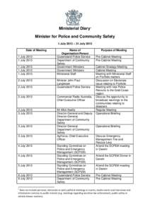 Ministerial Diary1 Minister for Police and Community Safety 1 July 2013 – 31 July 2013 Date of Meeting 1 July[removed]July 2013