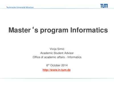 Technische Universität München  Master‘s program Informatics Vivija Simić Academic Student Advisor Office of academic affairs - Informatics