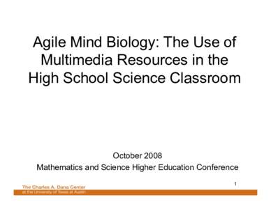 Agile Mind Biology: The Use of Multimedia Resources in the High School Science Classroom October 2008 Mathematics and Science Higher Education Conference