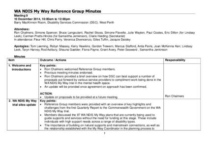WA NDIS My Way Reference Group Minutes Meeting 9 10 December 2014, 10:00am to 12:00pm Barry MacKinnon Room, Disability Services Commission (DSC), West Perth Attendees: Ron Chalmers, Simone Spencer, Bruce Langoulant, Rach