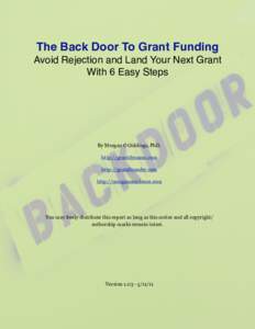 The Back Door To Grant Funding Avoid Rejection and Land Your Next Grant With 6 Easy Steps By Morgan C Giddings, PhD. http://grantdynamo.com