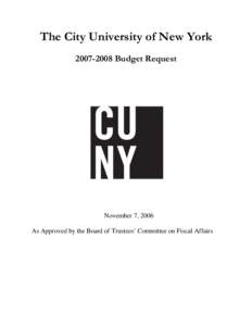 The City University of New York[removed]Budget Request November 7, 2006 As Approved by the Board of Trustees’ Committee on Fiscal Affairs