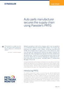 CASE STUDY  Auto parts manufacturer secures the supply chain using Paessler’s PRTG