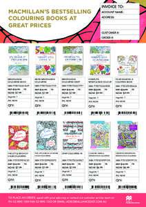 MACMILLAN’S BESTSELLING COLOURING BOOKS AT GREAT PRICESS INVOICE TO: ACCOUNT NAME: