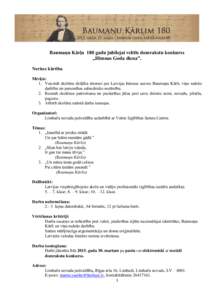 Baumaņu Kārļa 180 gadu jubilejai veltīts domrakstu konkurss „Himnas Goda diena”. Norises kārtība Mērķis: 1. Veicināt skolēnu dziļāku interesi par Latvijas himnas autoru Baumaņu Kārli, viņa radošo darb