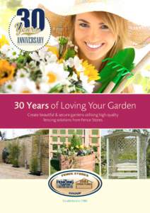 30 Years of Loving Your Garden Create beautiful & secure gardens utilising high quality fencing solutions from Fence Stores