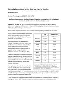 Kentucky Commission on the Deaf and Hard of Hearing NEWS RELEASE Contact: Tom Musgrave, ([removed]V/T) Ky Commission on the Deaf and Hard of Hearing meeting Sept. 29 in Paducah Individuals, families can learn about