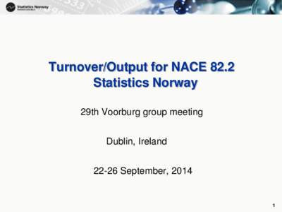 1  Turnover/Output for NACE 82.2 Statistics Norway 29th Voorburg group meeting