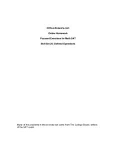 24HourAnswers.com Online Homework Focused Exercises for Math SAT Skill Set 20: Defined Operations  Many of the problems in this exercise set came from The College Board, writers