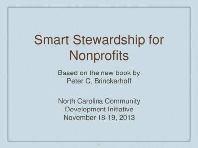 Smart Stewardship for Nonprofits Based on the new book by Peter C. Brinckerhoff North Carolina Community Development Initiative
