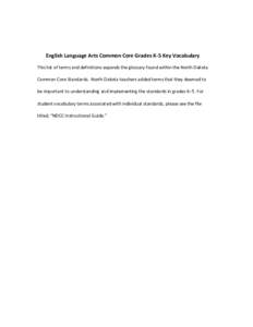 English Language Arts Common Core Grades K-5 Key Vocabulary This list of terms and definitions expands the glossary found within the North Dakota Common Core Standards. North Dakota teachers added terms that they deemed 