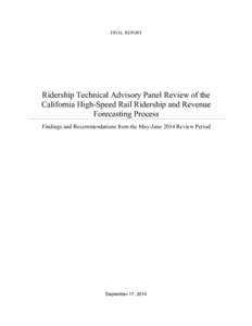 FINAL REPORT  Ridership Technical Advisory Panel Review of the California High-Speed Rail Ridership and Revenue Forecasting Process Findings and Recommendations from the May-June 2014 Review Period