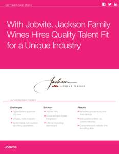 CUSTOMER CASE STUDY  With Jobvite, Jackson Family Wines Hires Quality Talent Fit for a Unique Industry