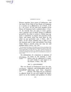 JEFFERSON’S MANUAL § 583–§ 584 Houses together have power of judicature; and the book of the Clerk of the House of Commons is a record, as is affirmed by act of Parl., 6 H.