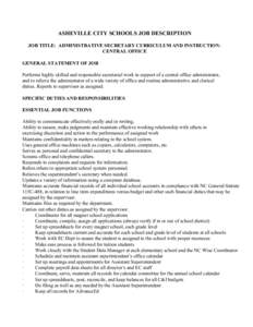 ASHEVILLE CITY SCHOOLS JOB DESCRIPTION JOB TITLE: ADMINISTRATIVE SECRETARY CURRICULUM AND INSTRUCTIONCENTRAL OFFICE GENERAL STATEMENT OF JOB Performs highly skilled and responsible secretarial work in support of a centra